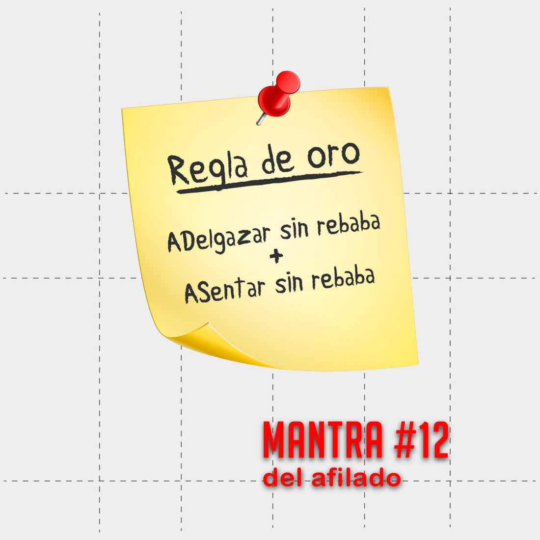 mantra #12 - ADelgazar sin rebaba y ASentar sin rebaba.
